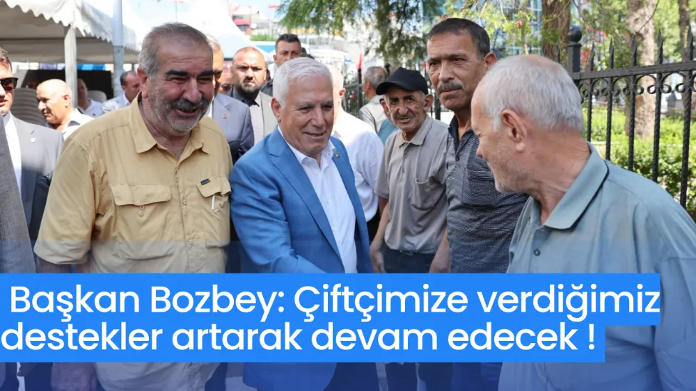 Başkan Bozbey: Çiftçimize verdiğimiz destekler artarak devam edecek