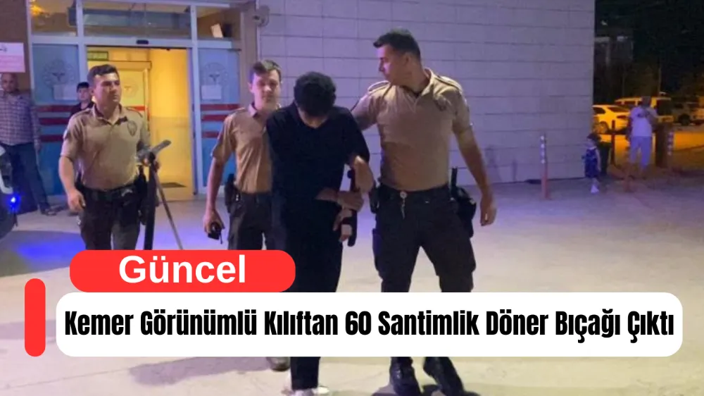 Kemer Görünümlü Kılıftan 60 Santimlik Döner Bıçağı Çıktı