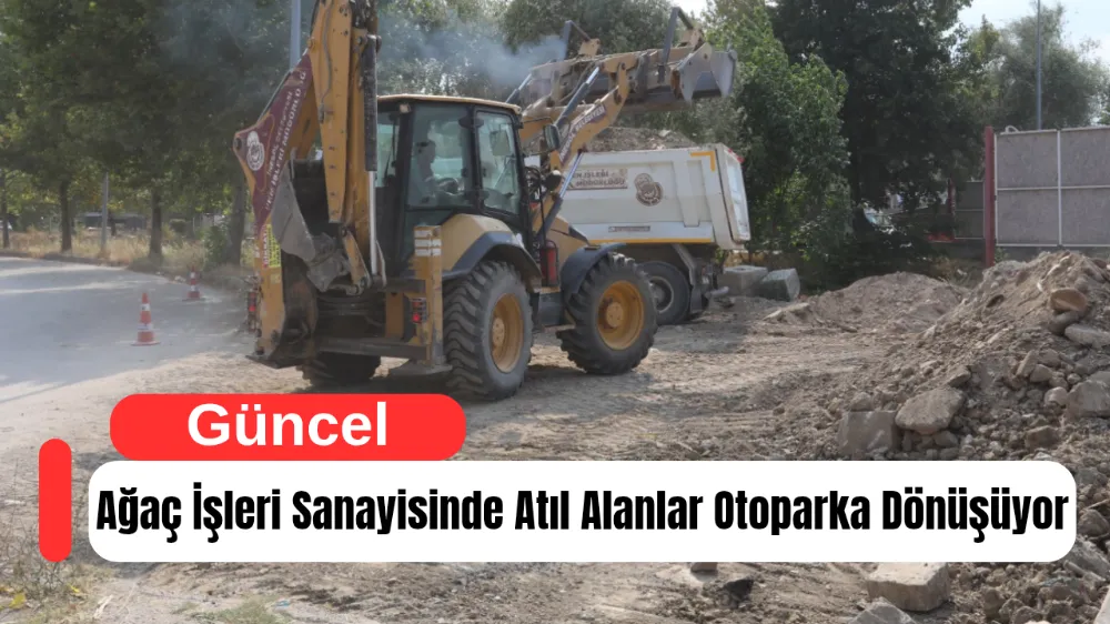 Ağaç İşleri Sanayisinde Atıl Alanlar Otoparka Dönüşüyor