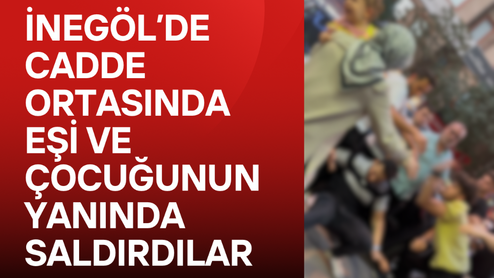 Eşi ve çocuğunun yanında saldırı! Yumruklar havada uçuştu 