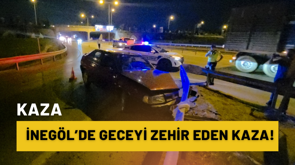 İnegöl’de geceyi zehir eden kaza!