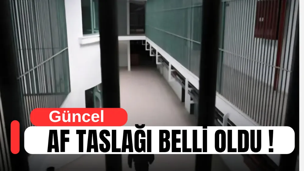 Af taslağı belli oldu .. Tahliye olacaklar !