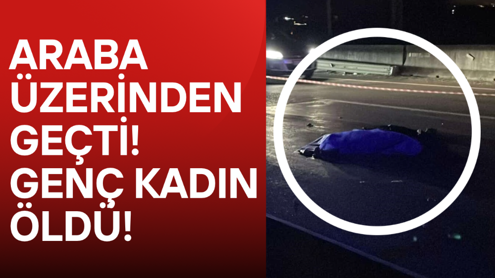 Feci kazada hayatını kaybeden kadının kimliği belli oldu
