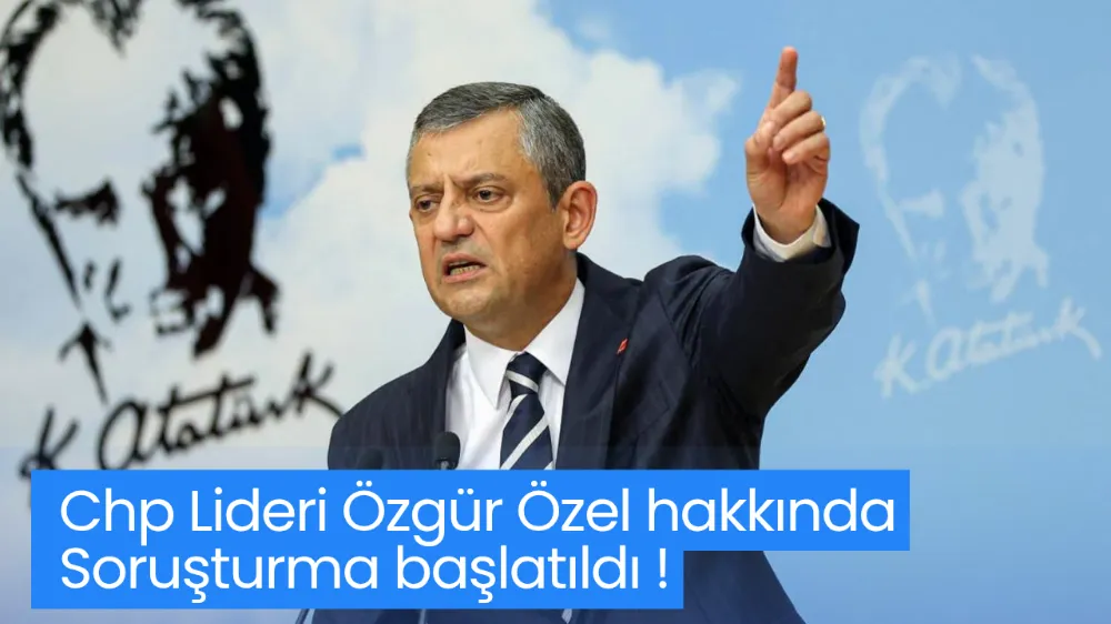 Özgür Özel hakkında soruşturma başlatıldı