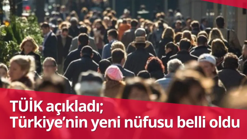 TÜRKİYE NÜFUSU YILIN İLK YARISINDA 159 BİN 910 KİŞİ ARTTI