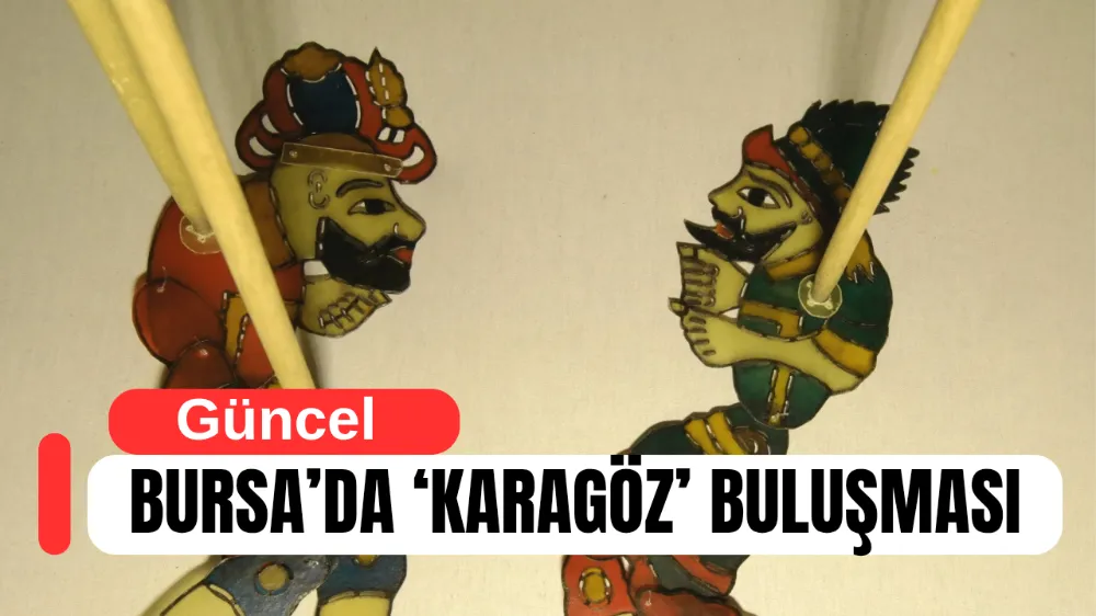 BURSA’DA ‘KARAGÖZ’ BULUŞMASI