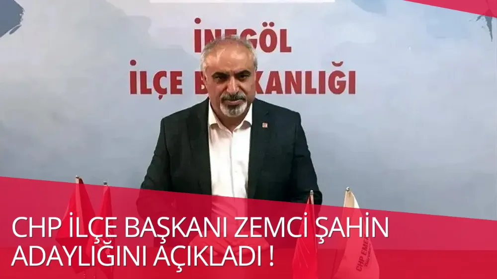 CHP İnegöl İlçe Başkanı Şahin, Yeniden Adaylığını Açıkladı