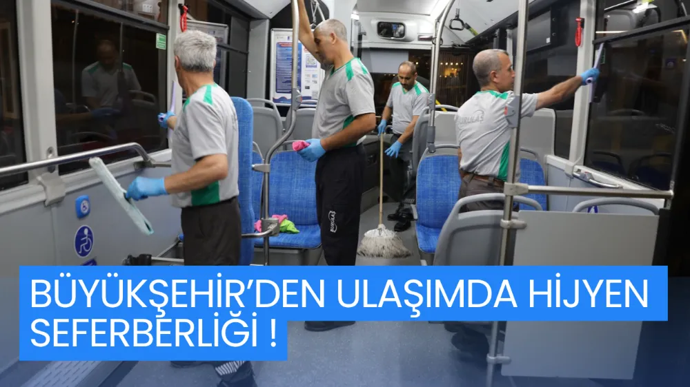 BÜYÜKŞEHİR’DEN ULAŞIMDA HİJYEN SEFERBERLİĞİ