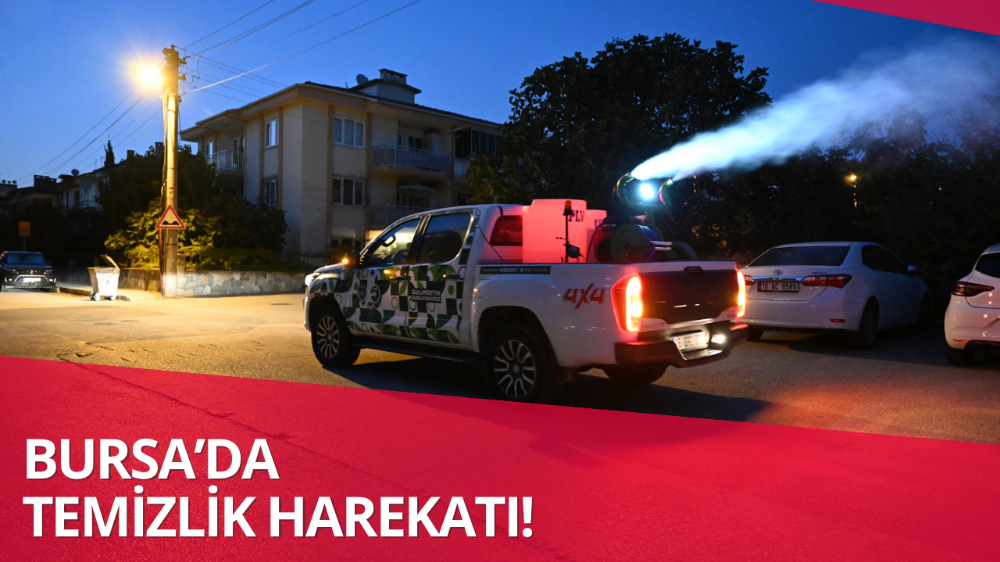 Bursa’da temizlik harekatı!