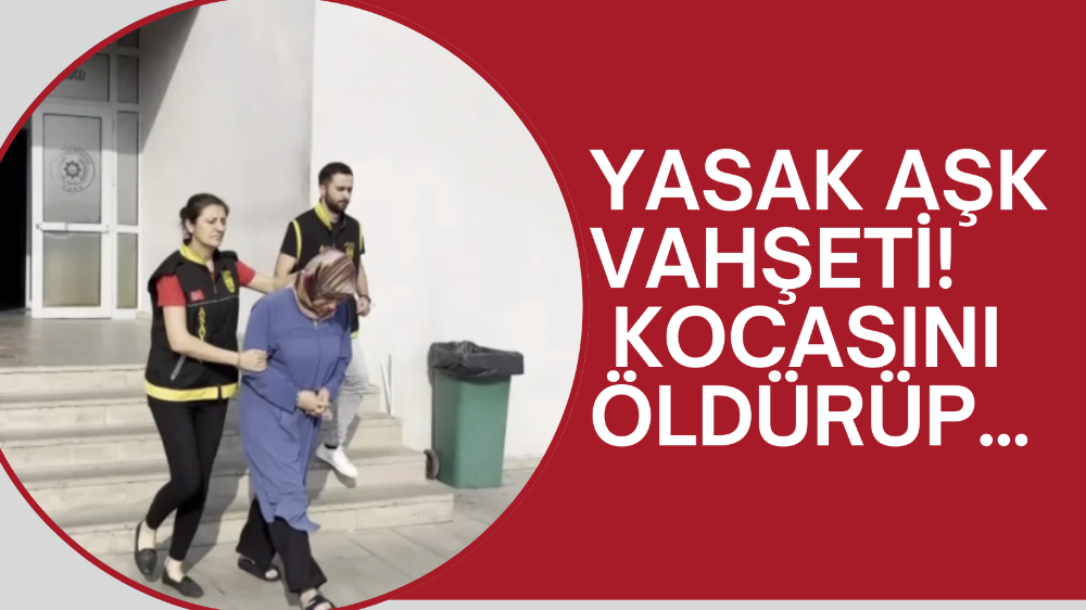 Yasak aşk vahşeti! Sevgilisi için kocasını katletti: 