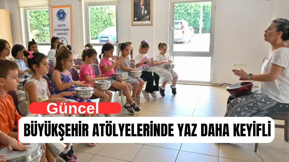 BÜYÜKŞEHİR ATÖLYELERİNDE YAZ DAHA KEYİFLİ