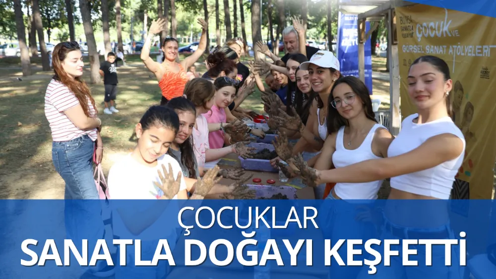 ÇOCUKLAR SANATLA DOĞAYI KEŞFETTİ