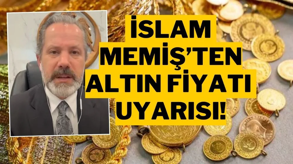 İslam Memiş’ten Altın Yorumu: “Gram Altında 6 Bin Lira Hedefi”