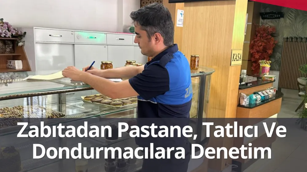Zabıtadan Pastane, Tatlıcı Ve Dondurmacılara Denetim