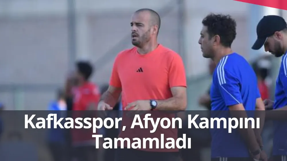 Kafkasspor, Afyon Kampını Tamamladı
