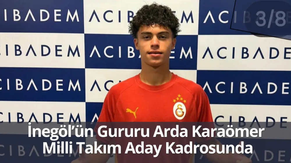 İnegöl’ün Gururu Arda Karaömer Milli Takım Aday Kadrosunda