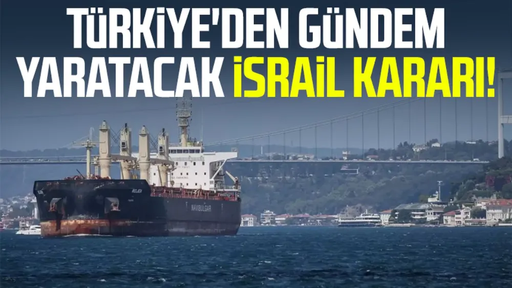 TÜRKİYE’DEN İSRAİL BAĞLANTILI GEMİLERE YENİ DENETİM
