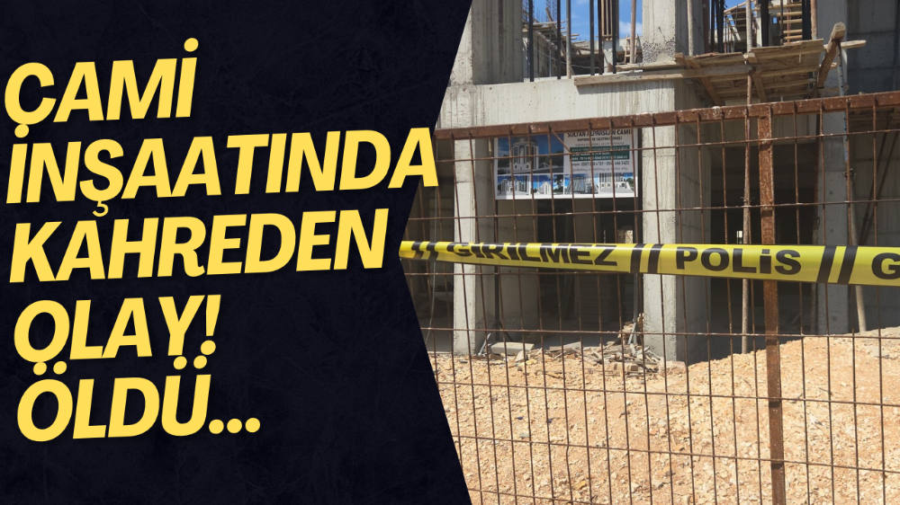 Cami inşaatından düşen işçi, hayatını kaybetti