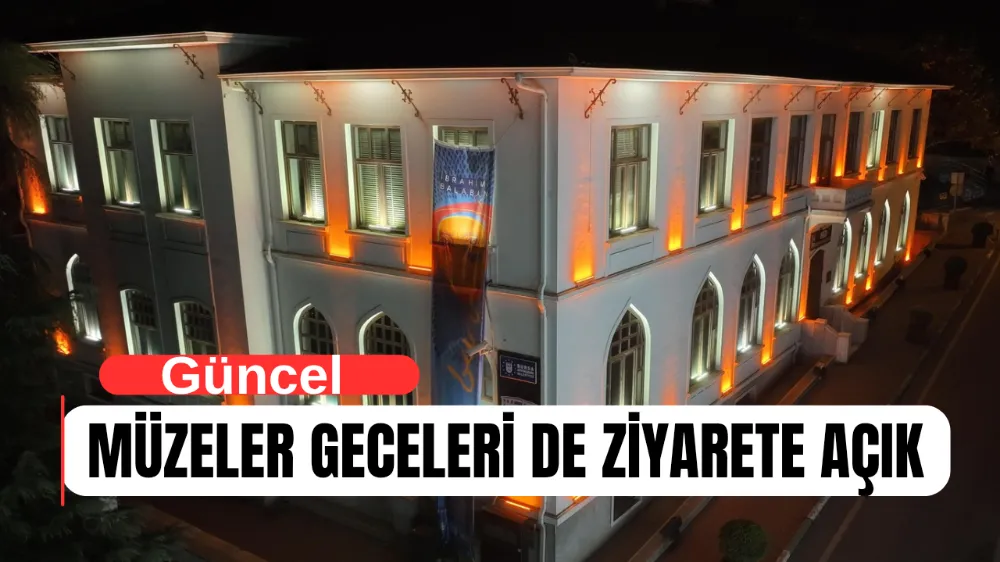 MÜZELER GECELERİ DE ZİYARETE AÇIK