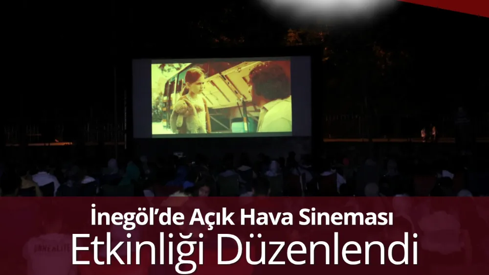 İnegöl’de Açık Hava Sineması Etkinliği Düzenlendi