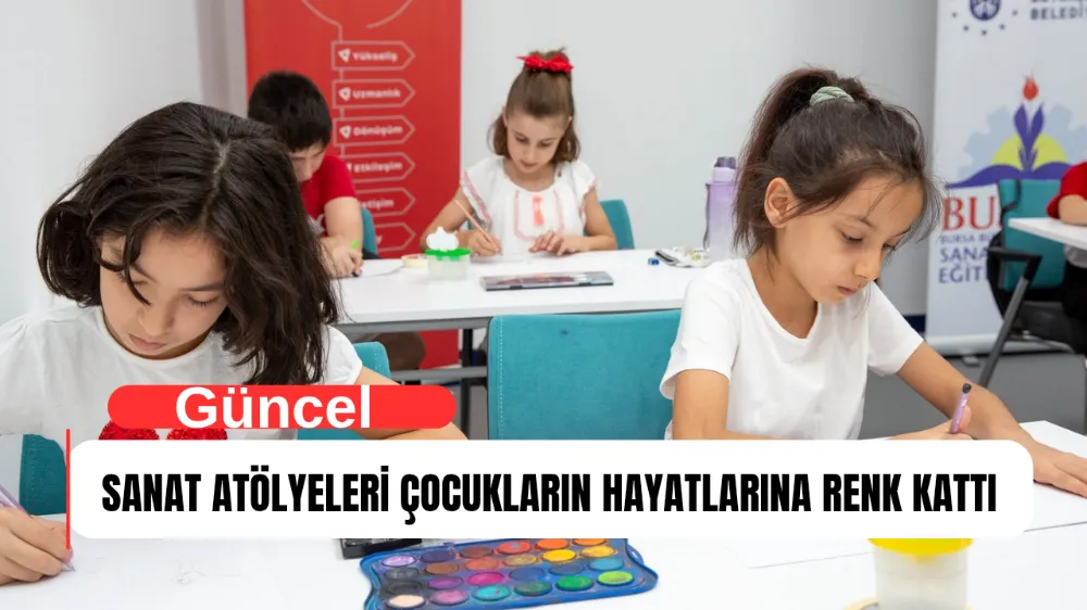 SANAT ATÖLYELERİ ÇOCUKLARIN HAYATLARINA RENK KATTI
