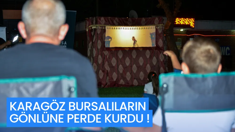 KARAGÖZ BURSALILARIN GÖNLÜNE PERDE KURDU