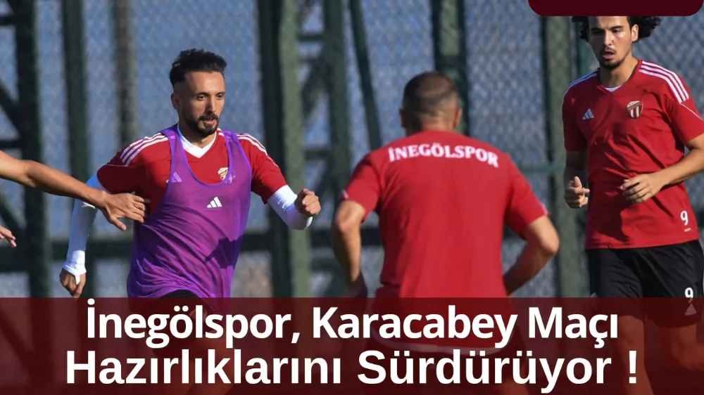 İnegölspor, Karacabey Maçı Hazırlıklarını Sürdürüyor