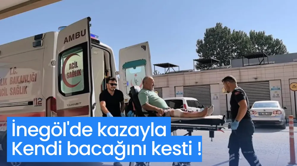 İNEGÖL’DE İŞ KAZASI: SPİRALLE BACAĞINI KESTİ