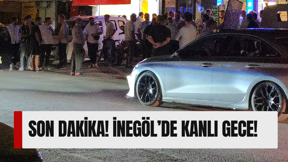 İnegöl’de kanlı gece!