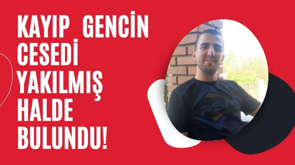 Ormanda Acı Son: 9 Gündür Kayıp Olan Genç Yanmış Halde Bulundu