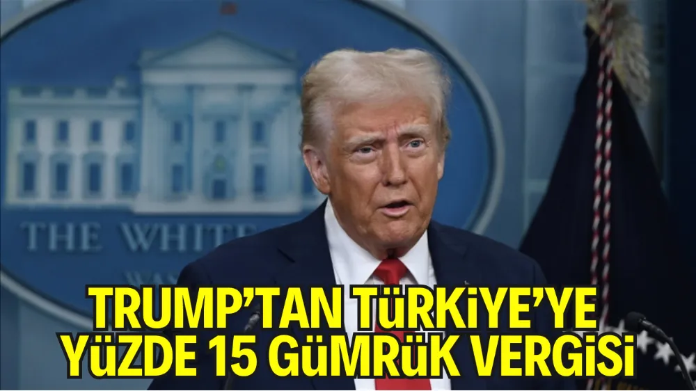 Trump’tan Yeni Gümrük Tarifesi: Türkiye’ye Yüzde 15 Vergi
