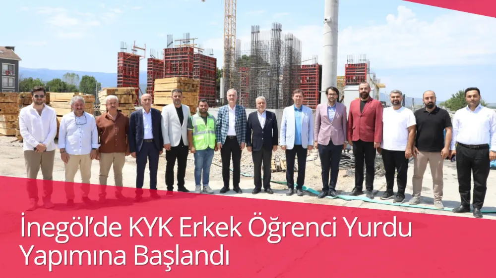 İnegöl’de KYK Erkek Öğrenci Yurdu Yapımına Başlandı