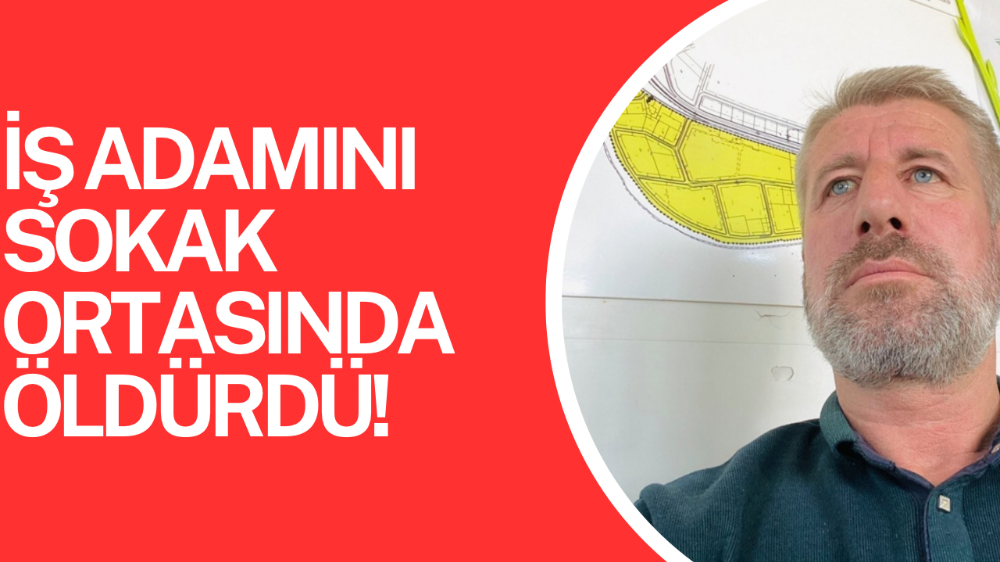 Türkiye bu olayı konuşuyor! İş insanını dört kurşunla öldürdü!
