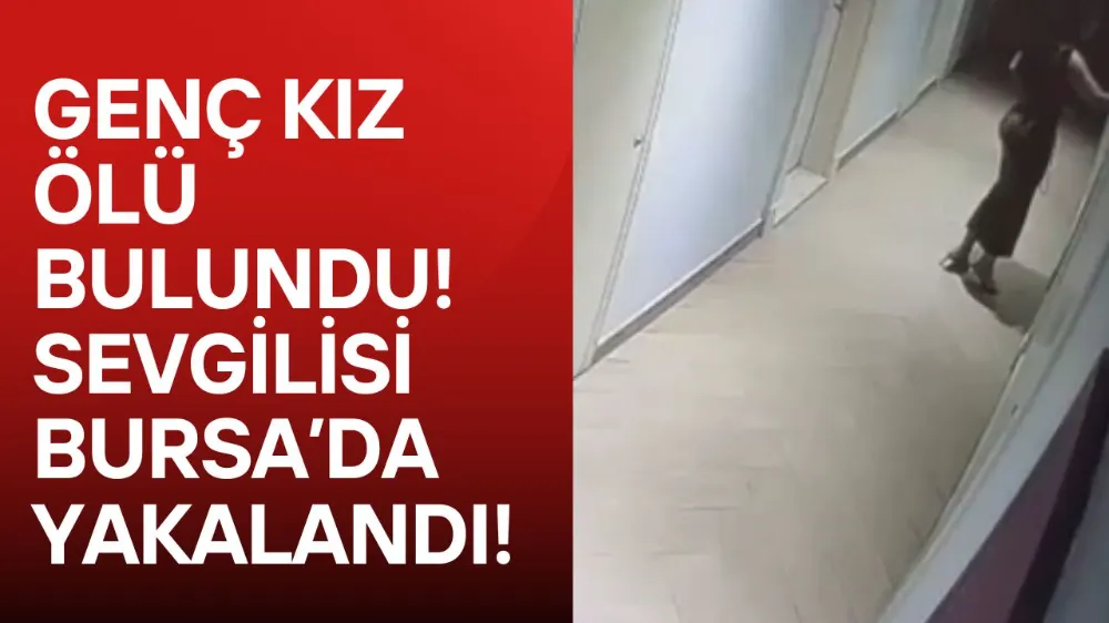 Genç kadın rezidanstaki dairede ölü bulundu, erkek arkadaşı Bursa