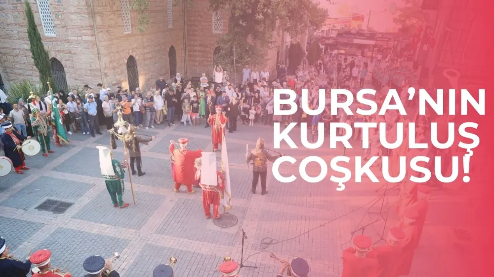 BURSA’NIN KURTULUŞ COŞKUSU