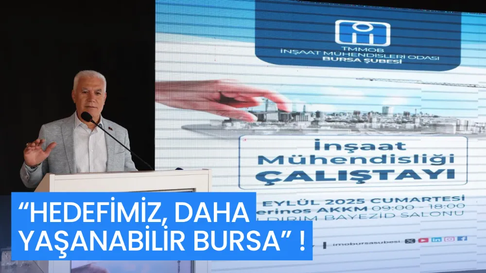 “HEDEFİMİZ, DAHA YAŞANABİLİR BURSA”
