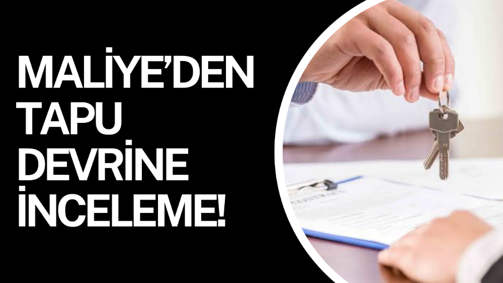 Maliye’den tapu devirlerine inceleme