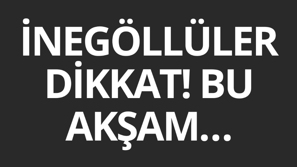 İnegöllüler dikkat! Bu akşam final heyecanı dev ekranda