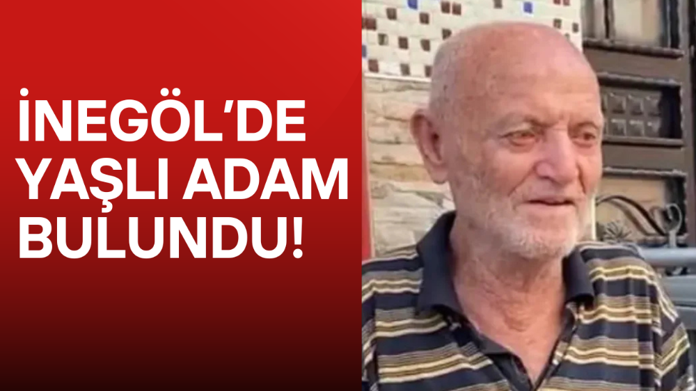 Yaşlı adam için İnegöl ayaklanmıştı, bulundu!