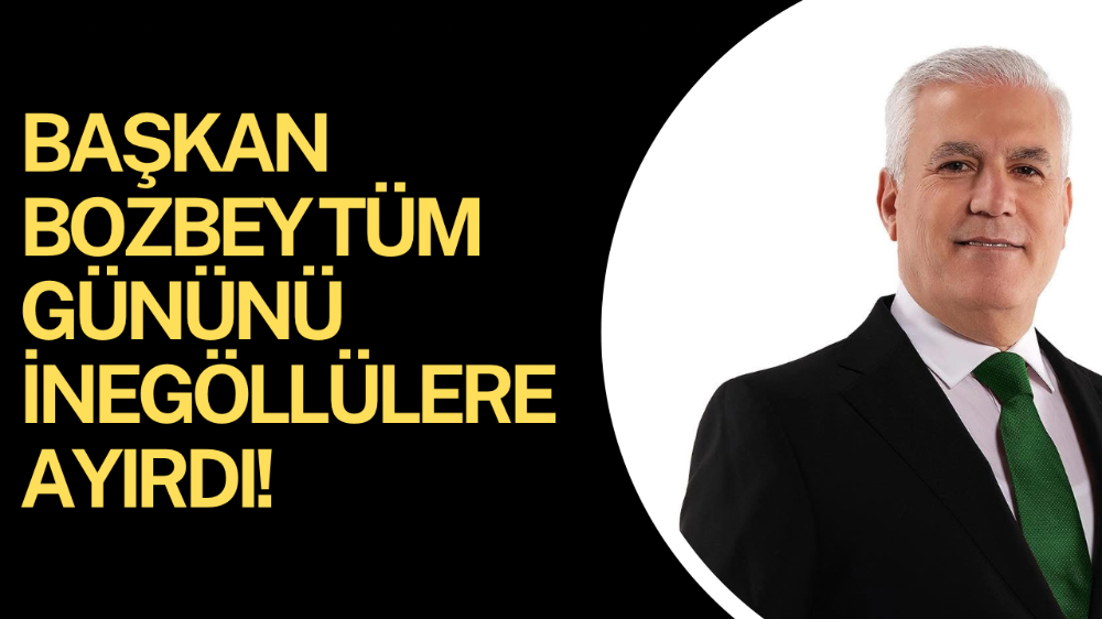 Başkan Bozbey İnegöl’de
