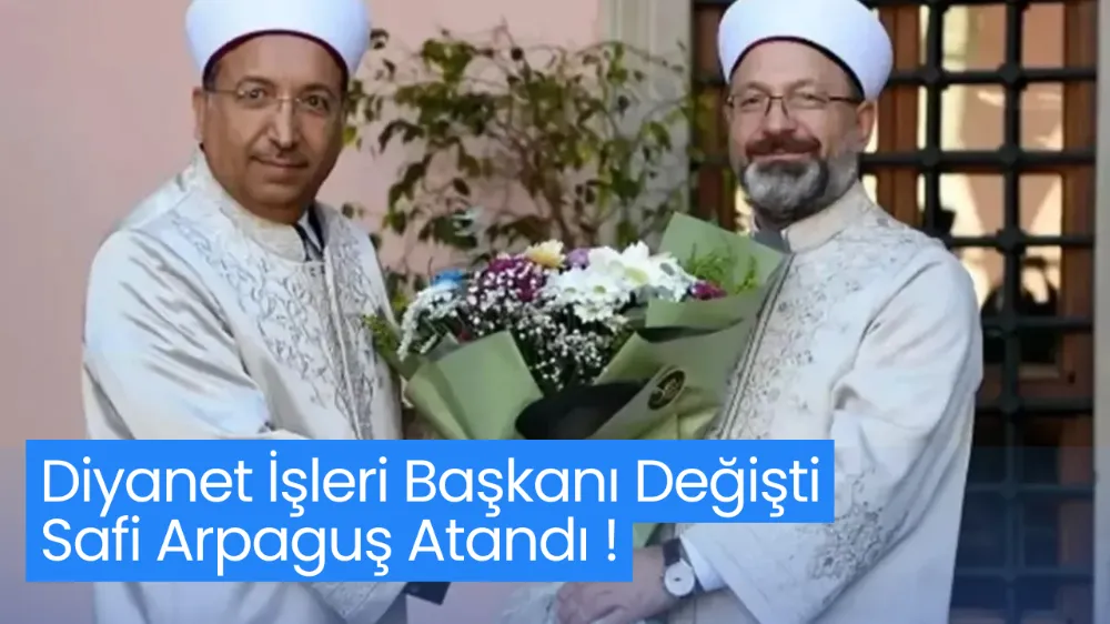 Diyanet İşleri Başkanı Değişti: Safi Arpaguş Atandı