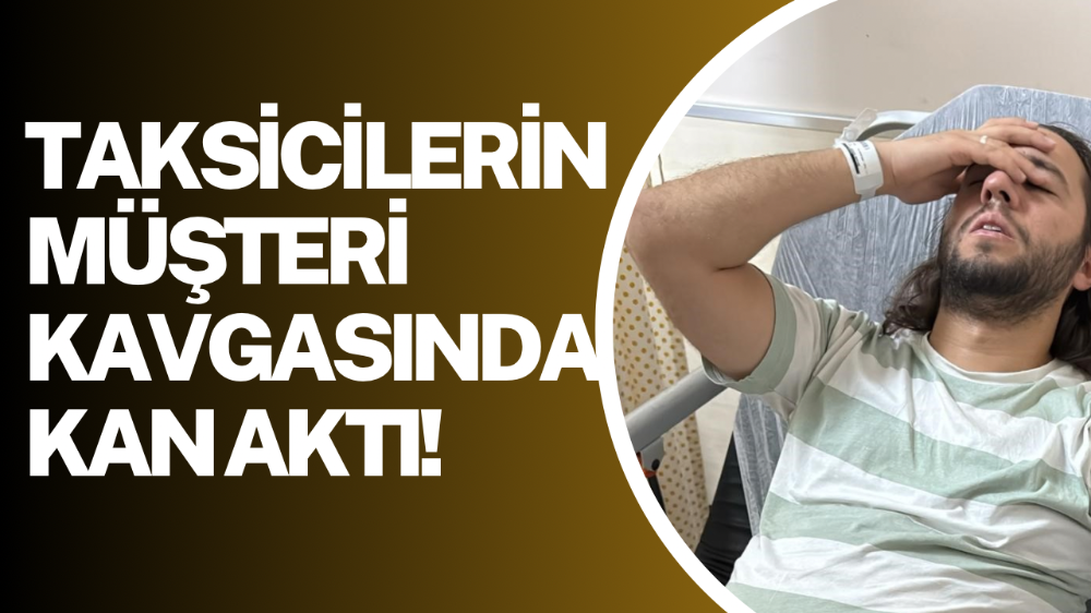 Taksicilerin müşteri alma kavgası: 2 yaralı