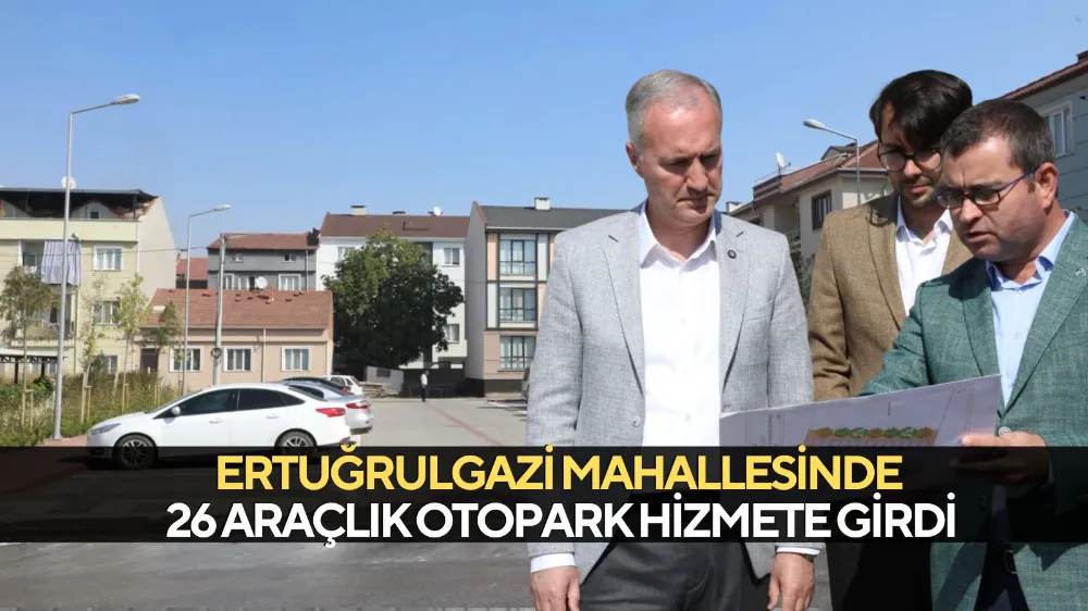 Ertuğrulgazi Mahallesinde 26 Araçlık Otopark Hizmete Girdi