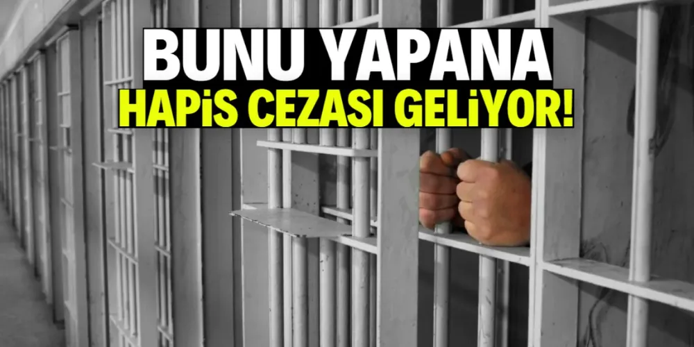 Bunu yapana hapis cezası geliyor: 1 Ekim