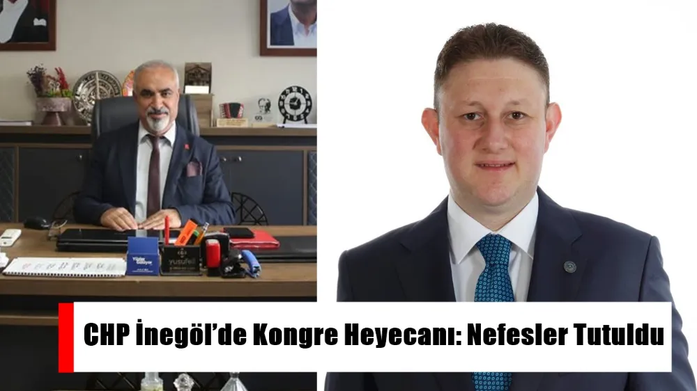 CHP İnegöl’de Kongre Heyecanı: Nefesler Tutuldu