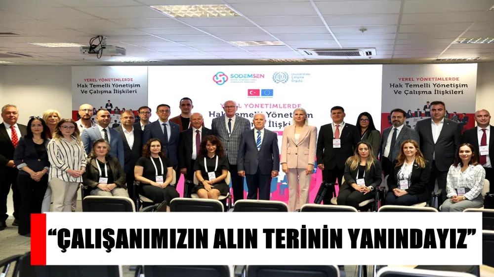 “ÇALIŞANIMIZIN ALIN TERİNİN YANINDAYIZ”
