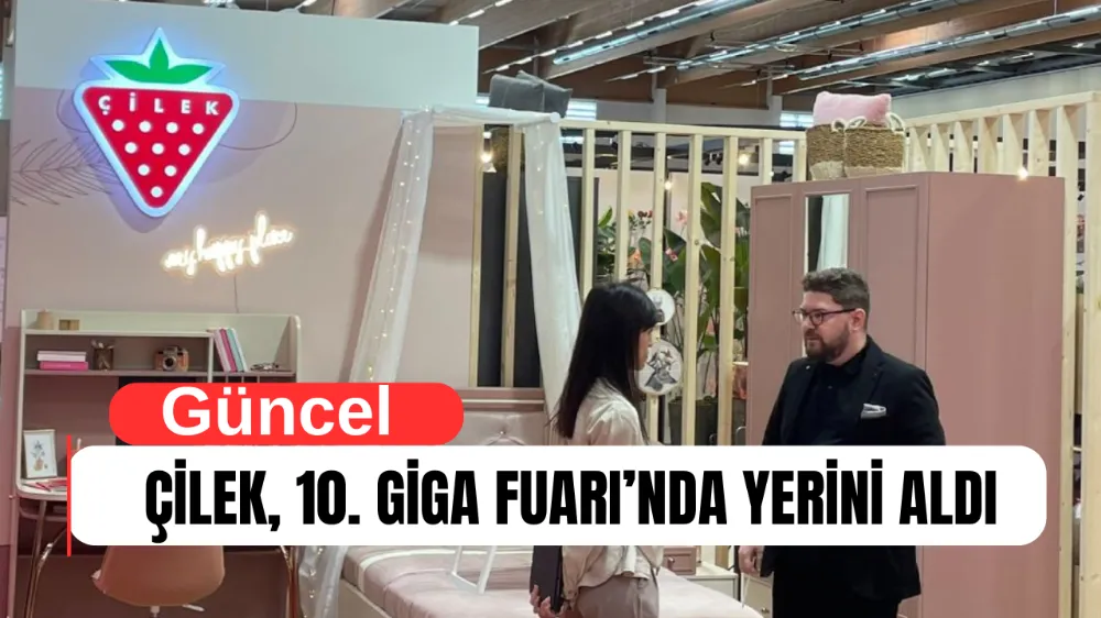 ÇİLEK, 10. GİGA FUARI’NDA YERİNİ ALDI