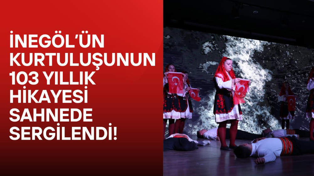 İnegöl’ün Kurtuluşunun 103 Yıllık Hikayesi Sahnede Sergilendi