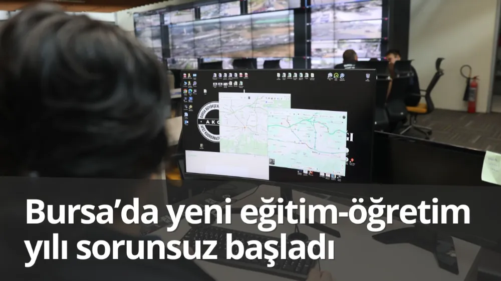 BURSA’DA YENİ EĞİTİM-ÖĞRETİM YILI SORUNSUZ BAŞLADI