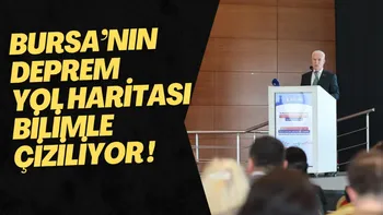BURSA’NIN DEPREM YOL HARİTASI BİLİMLE ÇİZİLİYOR